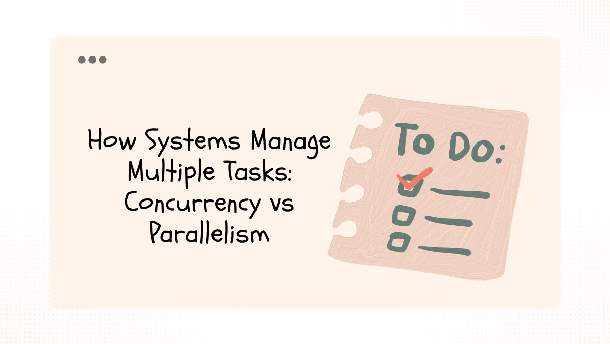 How Systems Manage Multiple Tasks: Concurrency vs Parallelism